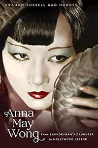 Anna May Wong From Laundryman's Daughter to Hollywood Legend