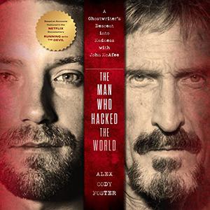 The Man Who Hacked the World A Ghostwriter's Descent into Madness with John McAfee [Audiobook]