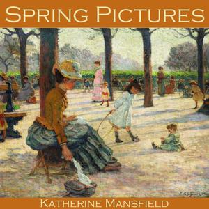 Spring Pictures by Katherine Mansfield