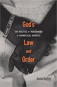 God's Law and Order The Politics of Punishment in Evangelical America