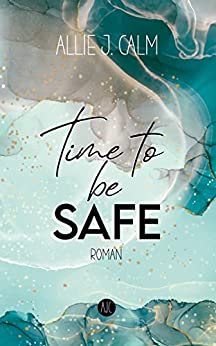 Cover: Allie J. Calm  -  Time to be Safe: Liebesroman (Kerrington Reihe 3)