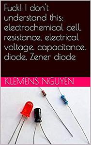 Fuck! I don't understand this electrochemical cell, resistance, electrical voltage, capacitance, diode, Zener diode