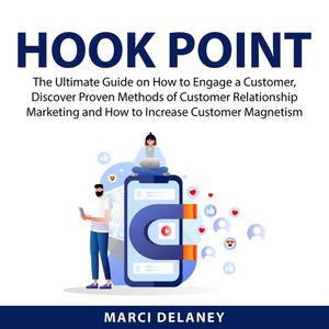 Hook Point The Ultimate Guide on How to Engage a Customer, Discover Proven Methods of Customer Relationship Marketing