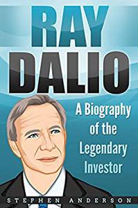 Ray Dalio A Biography of the Legendary Investor