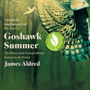Goshawk Summer The Diary of an Extraordinary Season in the Forest aka A New Forest Season Unlike Any Other [Audiobook]