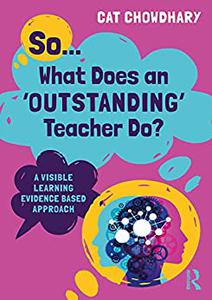 So... What Does an Outstanding Teacher Do A Visible Learning Evidence Based Approach