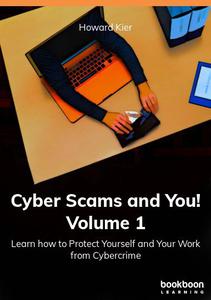 Cyber Scams and You! Volume 1 Learn how to Protect Yourself and Your Work from Cybercrime