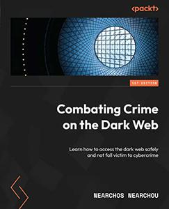 Combating Crime on the Dark Web Learn how to access the dark web safely and not fall victim to cybercrime