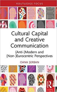 Cultural Capital and Creative Communication (Anti-)Modern and (Non-)Eurocentric Perspectives