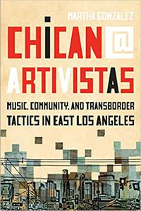 Chican@ Artivistas Music, Community, and Transborder Tactics in East Los Angeles