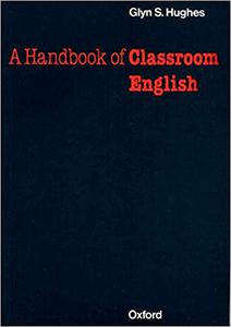 Oxford Handbooks for Lenguage Teachers. A Handbook of Classroom English