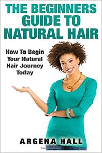 The Beginners Guide To Natural Hair How To Begin Your Natural Hair Journey Today