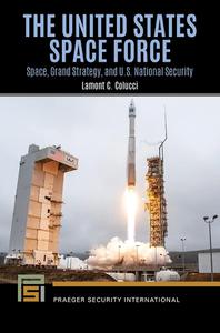 The United States Space Force Space, Grand Strategy, and U.S. National Security