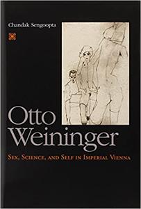 Otto Weininger Sex, Science, and Self in Imperial Vienna
