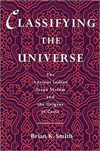 Classifying the Universe The Ancient Indian Varna System and the Origins of Caste