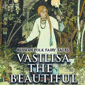 Vasilisa the Beautiful by Russian Folk Fairy Tales