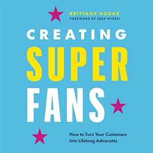 Creating Superfans How to Turn Your Customers into Lifelong Advocates [Audiobook]