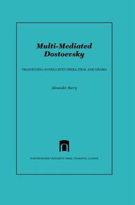 Multi-Mediated Dostoevsky Transposing Novels into Opera, Film, and Drama