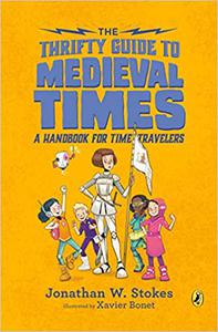 The Thrifty Guide to Medieval Times A Handbook for Time Travelers