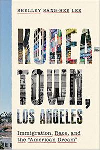 Koreatown, Los Angeles Immigration, Race, and the American Dream