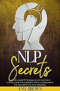 NLP Secrets  Learn The Essential NLP Techniques To Train Your Brain