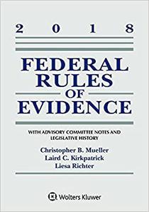 Federal Rules of Evidence With Advisory Committee Notes and Legislative History 2018 Statutory Supplement
