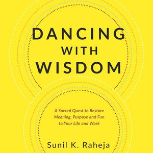 Dancing With Wisdom by Sunil K. Raheja