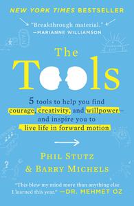 The Tools 5 Tools to Help You Find Courage, Creativity, and Willpower and Inspire You to Live Life in Forward Motion