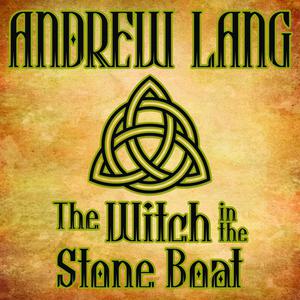 The Witch in the Stone Boat by Andrew Lang
