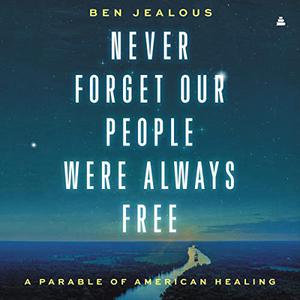 Never Forget Our People Were Always Free A Parable of American Healing [Audiobook]
