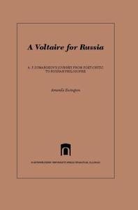 A Voltaire for Russia A. P. Sumarokov's Journey from Poet-Critic to Russian Philosophe