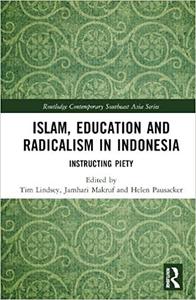 Islam, Education and Radicalism in Indonesia Instructing Piety