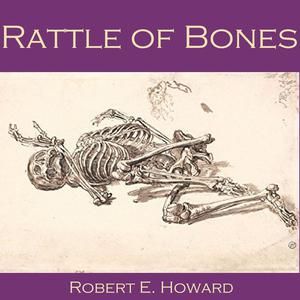 Rattle of Bones by Robert E.Howard