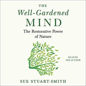 The Well-Gardened Mind The Restorative Power of Nature [Audiobook]