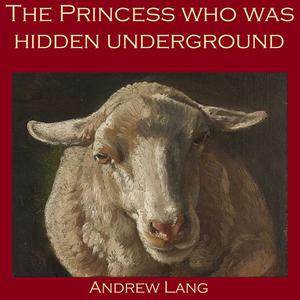 The Princess who was Hidden Underground by Andrew Lang