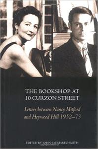 The Bookshop At 10 Curzon Street Letters Between Nancy Mitford and Heywood Hill 1952 73