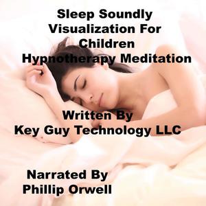 Sleep Soundly Visualization For Children Self Hypnosis Hypnotherapy Meditation by Key Guy Technology LLC