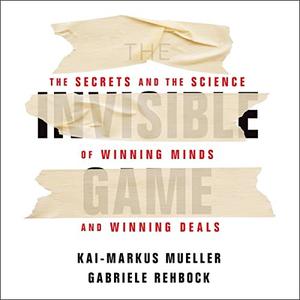 The Invisible Game The Secrets and the Science of Winning Minds and Winning Deals [Audiobook]