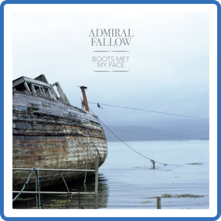 Admiral Fallow - Boots Met My Face