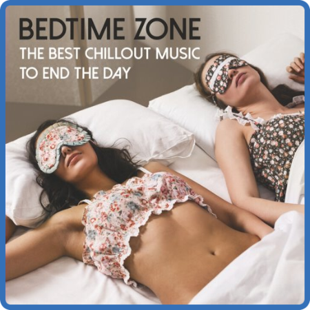 VA - Bedtime Zone - The Best Chillout Music To End The Day (2023)