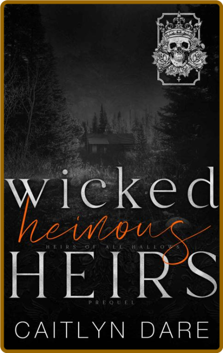 Wicked Heinous Heirs  A Dark Hi - Caitlyn Dare