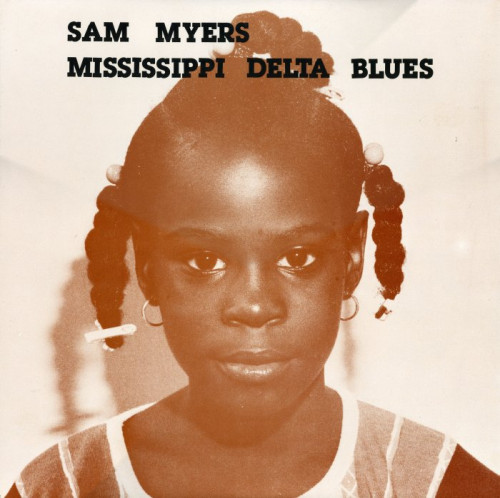 Sam Myers - 1980 - Mississippi Delta Blues (Vinyl-Rip) [lossless]