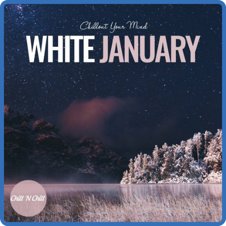 VA - White January  Chillout Your Mind (2023) MP3