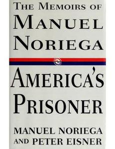America's Prisoner The Memoirs of Manuel Noriega
