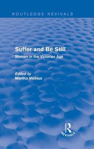 Suffer and Be Still Women in the Victorian Age