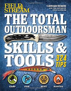 The Total Outdoorsman Skills & Tools Manual (Field & Stream) 324 Essential Tips & Tricks