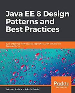 Java EE 8 Design Patterns and Best Practices Build enterprise-ready scalable applications with architectural design 