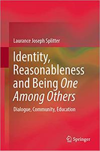 Identity, Reasonableness and Being One Among Others Dialogue, Community, Education