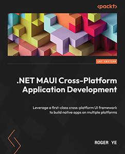 .NET MAUI Cross-Platform Application Development Leverage a first-class cross-platform UI framework to build native apps
