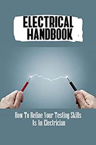 Electrical Handbook How To Refine Your Testing Skills As An Electrician